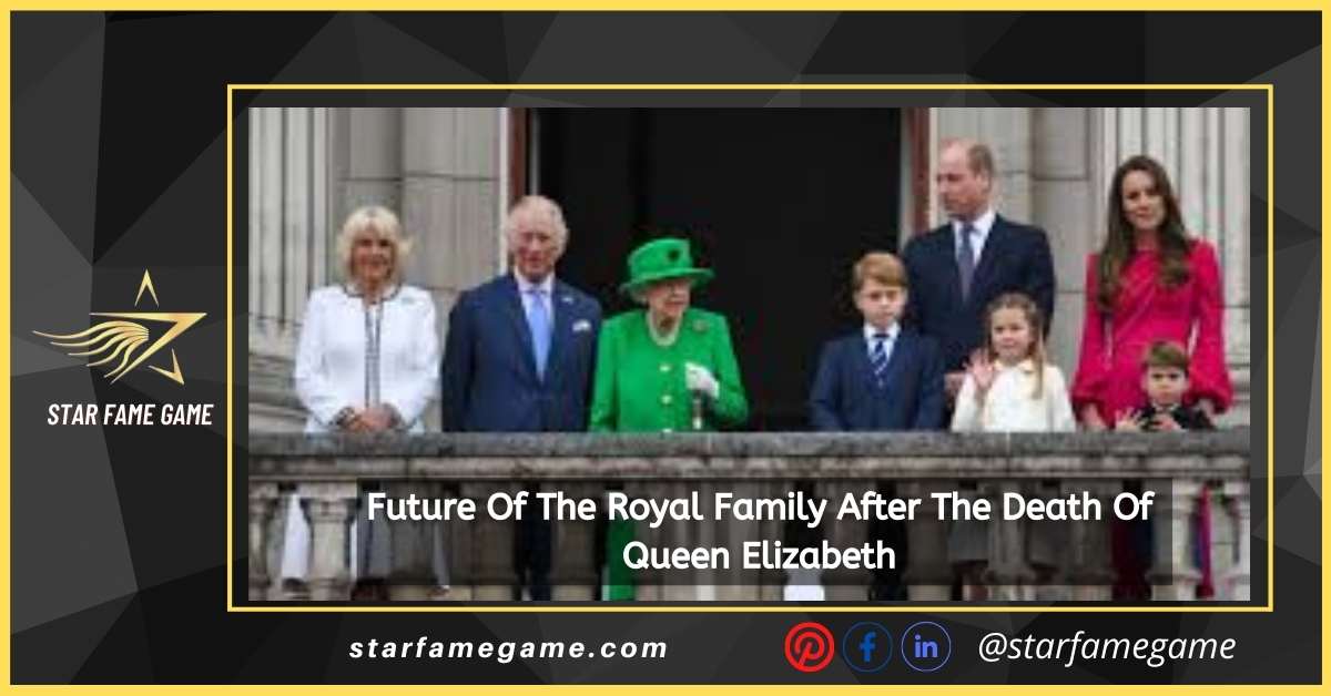 Future Of The Royal Family After The Death Of Queen Elizabeth 