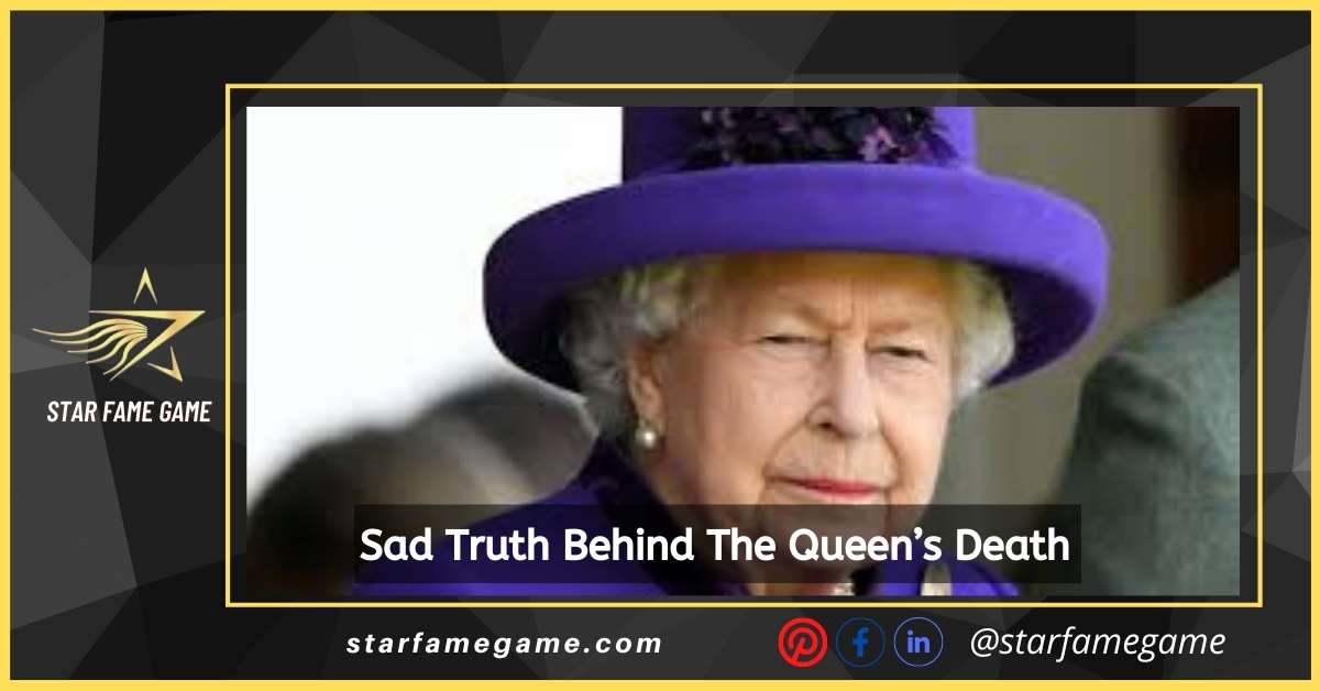 Sad Truth Behind The Queen’s Death